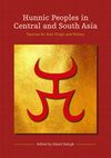 Research paper thumbnail of Hunnic Peoples in Central and South Asia: Sources for their Origin and History. Edited by Dániel Balogh