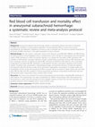 Research paper thumbnail of Red blood cell transfusion and mortality effect in aneurysmal subarachnoid hemorrhage: a systematic review and meta-analysis protocol