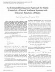 Research paper thumbnail of An Estimated Replacement Approach for Stable Control of a Class of Nonlinear Systems with Unknown Functions of States