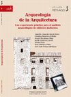 Research paper thumbnail of Arqueología de la Arquitectura. Una experiencia práctica para el análisis arqueológico de edificios históricos