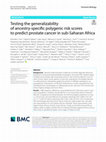 Research paper thumbnail of Testing the generalizability of ancestry-specific polygenic risk scores to predict prostate cancer in sub-Saharan Africa