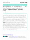 Research paper thumbnail of Predictive model and determinants of under-five child mortality: evidence from the 2014 Ghana demographic and health survey