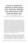 Research paper thumbnail of American Architecture Students in Belle Epoque Paris: Scholastic Strategies and Achievements at the Ecole des Beaux-Arts