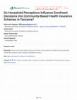 Research paper thumbnail of Do Household Perceptions Influence Enrolment Decisions into Community-Based Health Insurance Schemes in Tanzania?