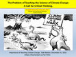 Research paper thumbnail of The Problem of Teaching the Science of Climate Change: A Call for Critical Thinking