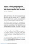 Research paper thumbnail of Shortcut English: Pidgin Language, Racialization, and Symbolic Economies at a Chinese-Operated Mine in Zambia