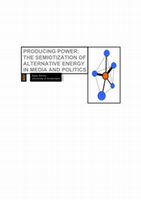 Research paper thumbnail of Producing Power: The Semiotization of Alternative Energy in Media and Politics