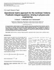 Research paper thumbnail of Operational matrix approach for the nonlinear Volterra-Fredholm integral equations: Arising in physics and engineering