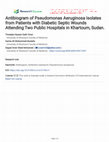 Research paper thumbnail of Antibiogram of Pseudomonas Aeruginosa Isolates from Patients with Diabetic Septic Wounds Attending Two Public Hospitals in Khartoum, Sudan