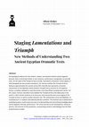 Research paper thumbnail of Staging 'Lamentations' and 'Triumph': New Methods of Understanding Two Ancient Egyptian Dramatic Texts