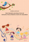 Research paper thumbnail of THE THEORY AND PRACTICE OF SINGING VOICE PRODUCTION OF CHILDREN