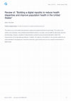 Research paper thumbnail of Review of: "Building a digital republic to reduce health disparities and improve population health in the United States