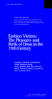 Research paper thumbnail of Fashion Victims: The Pleasures and Perils of Dress in the 19th Century