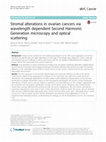 Research paper thumbnail of Stromal alterations in ovarian cancers via wavelength dependent Second Harmonic Generation microscopy and optical scattering