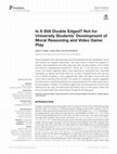 Research paper thumbnail of Is It Still Double Edged? Not for University Students’ Development of Moral Reasoning and Video Game Play