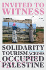 Research paper thumbnail of Invited to Witness: Solidarity Tourism Across Occupied Palestine, Front Matter and Introduction