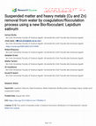 Research paper thumbnail of Suspended matter and heavy metals (Cu and Zn) removal from water by coagulation/flocculation process using a new Bio-flocculant: Lepidium sativum