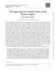 Research paper thumbnail of The legal capacity of public slaves in the Roman empire