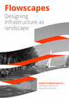 Research paper thumbnail of Flowscapes Series editors Scientific committee (peer review) Flowscapes Designing infrastructure as landscape