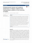 Research paper thumbnail of Entrepreneurial interest and academic performance in Nigeria: evidence from undergraduate students in the University of Ibadan