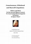 Research paper thumbnail of Consciousness Whitehead and Maxwells Equations:  Where and How Do the Eternal Objects Connect To Concrescing Electromagnetic Occasions Within Space-Time?