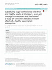 Research paper thumbnail of Substituting sugar confectionery with fruit and healthy snacks at checkout - a win-win strategy for consumers and food stores? a study on consumer attitudes and sales effects of a healthy supermarket intervention