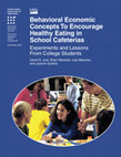 Research paper thumbnail of Behavioral Economic Concepts To Encourage Healthy Eating in School Cafeterias: Experiments and Lessons From College Students