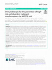 Research paper thumbnail of Immunotherapy for the prevention of high-risk oral disorders malignant transformation: the IMPEDE trial