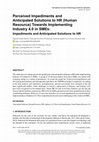 Research paper thumbnail of Perceived Impediments and Anticipated Solutions to HR (Human Resource) Towards Implementing Industry 4.0 in SMEs