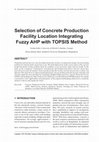 Research paper thumbnail of Selection of Concrete Production Facility Location Integrating Fuzzy AHP with TOPSIS Method