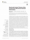 Research paper thumbnail of Elastically Graded Titanium Alloy Produced by Mechanical Surface Deformation