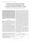 Research paper thumbnail of Instantaneous frequency estimation using the Wigner distribution with varying and data-driven window length