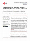 Research paper thumbnail of Green Dyeing of Silk Fabric with Turmeric Powder Using Tamarind Seed Coat as Mordant