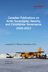 Research paper thumbnail of Canadian Publications on Arctic Sovereignty, Security, and Circumpolar Governance, 2005-2022