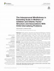 Research paper thumbnail of The Interpersonal Mindfulness in Parenting Scale in Mothers of Children and Infants: Factor Structure and Associations With Child Internalizing Problems