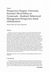 Research paper thumbnail of Perspective Chapter: University Entrants' Moral Ethics at Crossroads -Students' Behavioral Management Perspective Amid Globalization