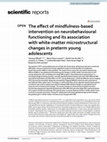 Research paper thumbnail of The effect of mindfulness-based intervention on neurobehavioural functioning and its association with white-matter microstructural changes in preterm young adolescents