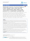 Research paper thumbnail of Multimodal treatment of perianal fistulas in Crohn’s disease: seton versus anti-TNF versus advancement plasty (PISA): study protocol for a randomized controlled trial