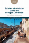 Research paper thumbnail of Exister et résister dans les marges urbaines : Les villes du Bassin méditerranéen