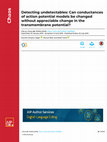 Research paper thumbnail of Detecting undetectables: Can conductances of action potential models be changed without appreciable change in the transmembrane potential?