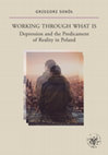 Research paper thumbnail of Working Trough What Is. Depression and the Predicament of Reality in Poland