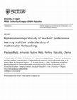 Research paper thumbnail of A PHENOMENOLOGICAL STUDY OF TEACHERS &apos; PROFESSIONAL LEARNING AND THEIR UNDERSTANDING OF MATHEMATICS-FOR- TEACHING