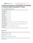 Research paper thumbnail of Trends and Forecasts on Prediabetes and Diabetes in Adult and Elderly Population in Turkey