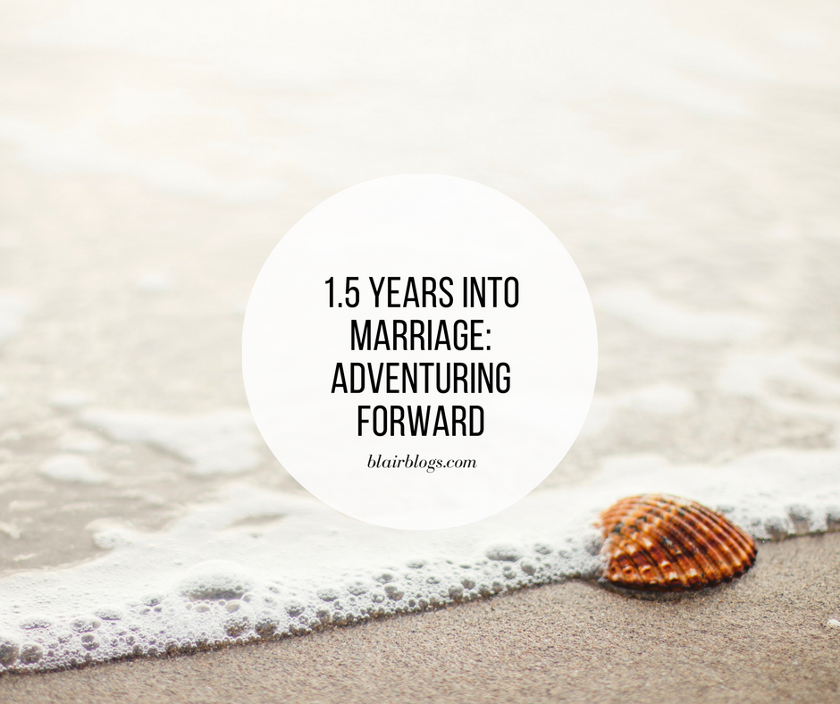 1.5 Years Into Marriage: Adventuring Forward | Blairblogs.com