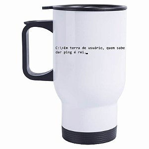 Caneca Térmica Em terra de usuário quem sabe dar ping é rei