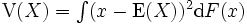 \textstyle \mathrm{V}(X) =\int (x - \mathrm{E}(X))^2 \mathrm{d}F(x)\,