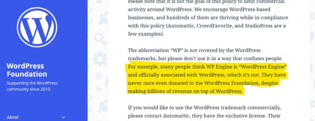 Screenshot from the WordPress Foundation's Trademark Policy page, with all but the first line highlighted of the paragraph that reads: The abbreviation “WP” is not covered by the WordPress trademarks, but please don’t use it in a way that confuses people. For example, many people think WP Engine is “WordPress Engine” and officially associated with WordPress, which it’s not. They have never once even donated to the WordPress Foundation, despite making billions of revenue on top of WordPress.