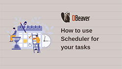 How to use Scheduler for your tasks in DBeaver