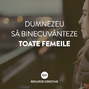 Dumnezeu sa binecuvanteze toate femeile!