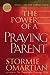 The Power of a Praying® Parent by Stormie Omartian